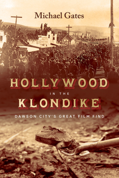 Hardcover Hollywood in the Klondike: Dawson City's Great Film Find Book