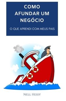 Paperback Como Afundar Um Neg?cio: O Que Aprendi Com Meus Pais [Portuguese] Book