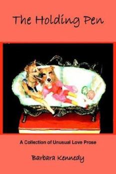 Paperback The Holding Pen: A Collection of Unusual Love Prose Book