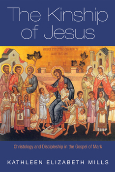Paperback The Kinship of Jesus: Christology and Discipleship in the Gospel of Mark Book