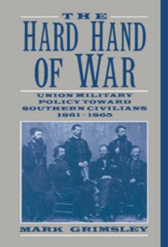 Hardcover The Hard Hand of War: Union Military Policy Toward Southern Civilians, 1861 1865 Book