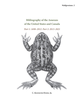 Hardcover Bibliography of the Anurans of the United States and Canada Part 1: 1698-2012. Part 2: 2013-2021 Book