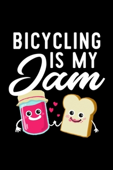 Bicycling Is My Jam: Funny Notebook for Bicycling Fan | Great Christmas & Birthday Gift Idea for Bicycling Fan | Bicycling Journal | 100 pages 6x9 inches