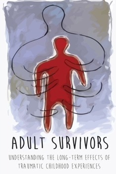 Paperback Adult Survivors: Understanding the Long-Term Effects of Traumatic Childhood Experiences Book