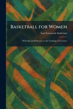 Basketball for Women: With Special Reference to the Training of Teachers