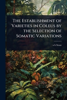 Paperback The Establishment of Varieties in Coleus by the Selection of Somatic Variations Book