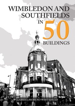 Paperback Wimbledon and Southfields in 50 Buildings Book