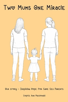 Paperback Two Mums One Miracle: Our Story - Inspiring Hope for Same Sex Parents Book