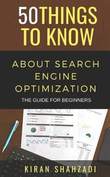 Paperback 50 Things to Know About Search Engine Optimization: The Guide for Beginners Book