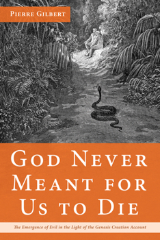 Paperback God Never Meant for Us to Die: The Emergence of Evil in the Light of the Genesis Creation Account Book