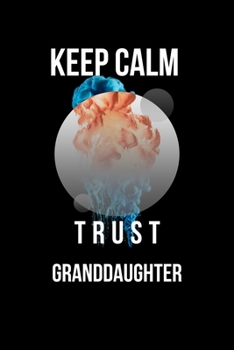 Keep Calm And Trust Your Granddaughter: Lined Notebook / Journal Gift, 110 Pages, 6x9, Soft Cover, Matte Finish