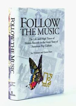 Hardcover Follow the Music: The Life and High Times of Elektra Records in the Great Years of American Pop Culture Book