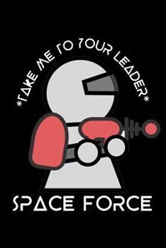 Space Force - Take Me to Your Leader : Cornell Notes Notebook , Gag Gift , for Writers, Students , Homeschool , 6x9 , 100 Pages, Black