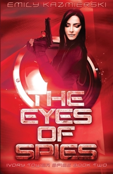 The Eyes of Spies - Book #2 of the Ivory Tower Spies