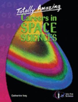 Totally Amazing Careers in Space Sciences - Book  of the Totally Amazing Careers