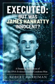 Hardcover Executed: But Was James Hanratty Innocent?: A Damning Indictment of the DNA Evidence Used to Condemn Him Book