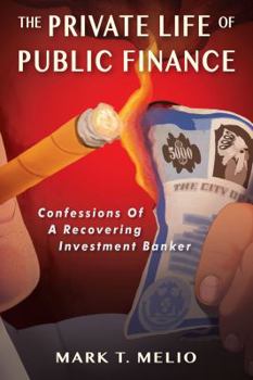 Paperback The Private Life of Public Finance: Confessions of a Recovering Investment Banker Book