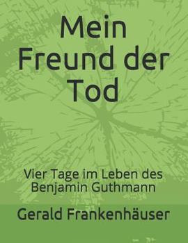 Paperback Mein Freund Der Tod: Vier Tage Im Leben Des Benjamin Guthmann [German] Book