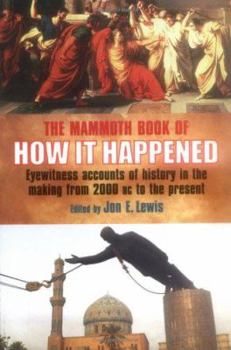 Paperback The Mammoth Book of How It Happened: Eyewitness Accounts of History in the Making from 2000 BC to the Present Book