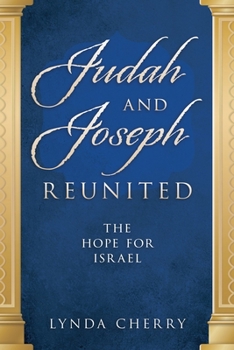 Judah and Joseph Reunited: The Hope for Israel: The Hope for Israel