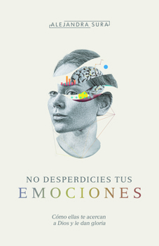 Paperback No Desperdicies Tus Emociones: Cómo Lo Que Sientes Te Acerca a Dios Y Le Da Gloria [Spanish] Book