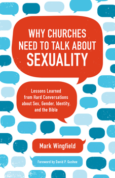Paperback Why Churches Need to Talk about Sexuality: Lessons Learned from Hard Conversations about Sex, Gender, Identity, and the Bible Book