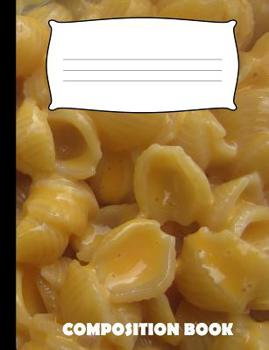 Composition Book: Mac and Cheese Composition Notebook Wide Ruled
