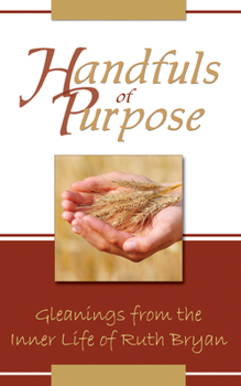 Paperback Handfuls of Purpose: Gleanings from the Inner Life of Ruth Bryan Book