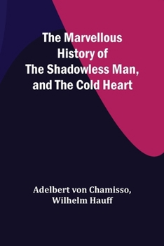 Paperback The Marvellous History of the Shadowless Man, and The Cold Heart Book