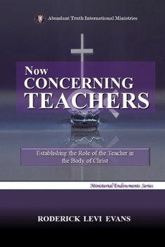 Paperback Now Concerning Teachers: Establishing the Role of the Teacher in the Body of Christ Book