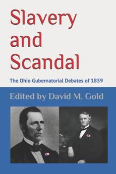 Paperback Slavery and Scandal: The Ohio Gubernatorial Debates of 1859 Book