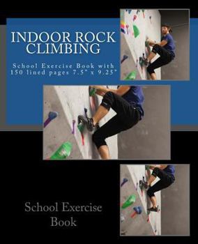 Paperback Indoor Rock Climbing School Exercise Book: School Exercise Book with 150 lined pages 7.5" x 9.25" Book