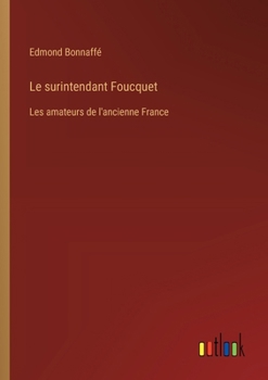 Paperback Le surintendant Foucquet: Les amateurs de l'ancienne France [French] Book