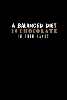 A balanced diet is chocolate in both hands: Food Journal | Track your Meals | Eat clean and fit | Breakfast Lunch Diner Snacks | Time Items Serving ... | 110  pages | 6 x 9 in | 15.24 x 22.86 cm