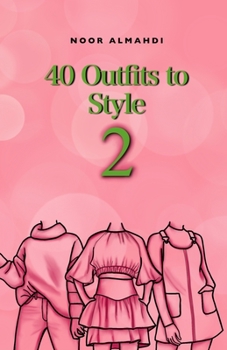 Paperback 40 Outfits to Style (2): Design Your Style Workbook Second Edition: Winter, Summer, Fall outfits and More - Drawing Workbook for Teens, and Adu Book