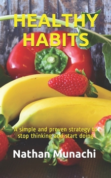 Paperback Healthy Habits: A simple and proven strategy to stop thinking and start doing Book