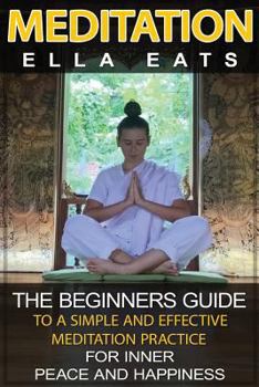 Paperback Meditation: The Beginners Guide To A Simple And Effective Meditation Practice For Inner Peace And Happiness Book
