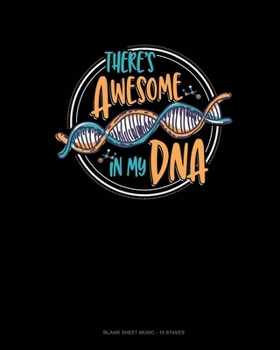 There's Awesome In My Dna: Blank Sheet Music - 10 Staves