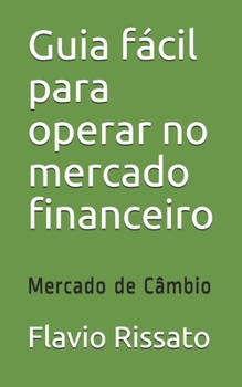 Paperback Guia fácil para operar no mercado financeiro: Mercado de Câmbio [Portuguese] Book