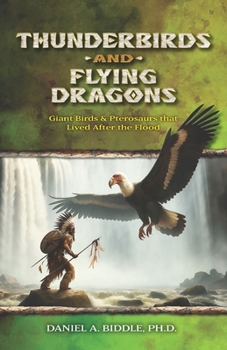 Paperback Thunderbirds and Flying Dragons: Evidence that Giant Birds and Pterosaurs Lived Recently Book