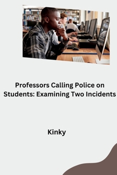 Paperback Professors Calling Police on Students: Examining Two Incidents Book