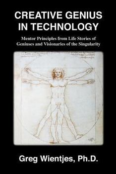 Paperback Creative Genius in Technology: Mentor Principles from Life Stories of Geniuses and Visionaries of the Singularity Book
