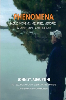 Paperback Phenomena-Sacred Moments, Messages, Memories & Other Sh*t I Can't Explain Book