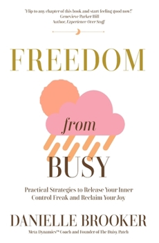Paperback Freedom From Busy: Practical Strategies to Release Your Inner Control Freak and Reclaim Your Joy Book