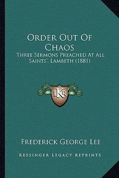 Paperback Order Out Of Chaos: Three Sermons Preached At All Saints', Lambeth (1881) Book