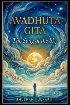 Avadhuta Gita: The Song of the Sky (Spirituality - Philosophy - Psychology - Self Help)