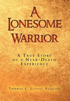 Hardcover A Lonesome Warrior: A True Story of a Near-Death Experience Book