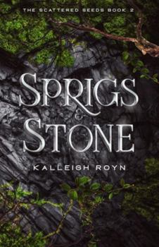 Sprigs & Stone (The Scattered Seeds)