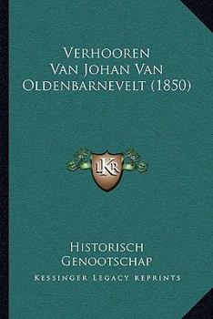 Paperback Verhooren Van Johan Van Oldenbarnevelt (1850) [Dutch] Book