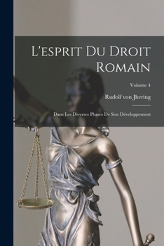 Paperback L'esprit Du Droit Romain: Dans Les Diverses Phases De Son Développement; Volume 4 [French] Book